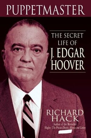 Puppetmaster: The Secret Life of J. Edgar Hoover by Richard Hack