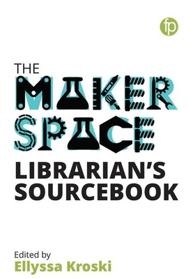 The Makerspace Librarian's Sourcebook by 