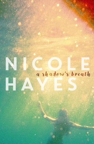 A Shadow's Breath by Nicole Hayes