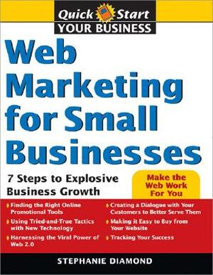 Web Marketing for Small Businesses: 7 Steps to Explosive Business Growth by Stephanie Diamond