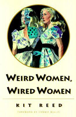 Weird Women, Wired Women by Kit Reed