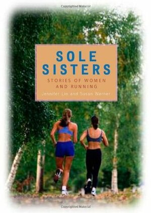 Sole Sisters: Stories of Women and Running by Susan Warner, Jennifer Lin