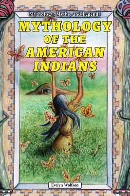 Mythology of the American Indians by Evelyn Wolfson