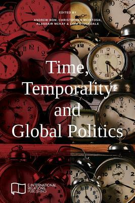 Time, Temporality and Global Politics by 