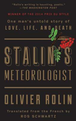 Stalin's Meteorologist: One Man's Untold Story of Love, Life, and Death by Olivier Rolin