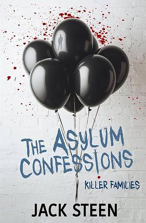 The Asylum Confessions: Killer Families by Jack Steen