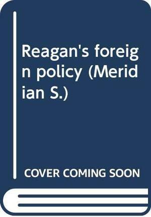 The Reagan Foreign Policy by Richard Nixon, James Schlesinger, John Tower, McGeorge Bundy, William G. Hyland, George Shultz, George Kennan, Robert McNamara