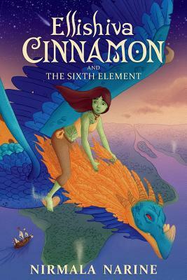 Ellishiva Cinnamon: And The Sixth Element by Nirmala Narine