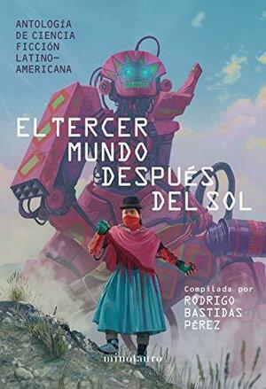 El tercer mundo después del sol: antología de ciencia ficción latino-americana by Rodrigo Bastidas