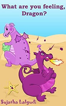 What are you feeling, Dragon? by Sujatha Lalgudi