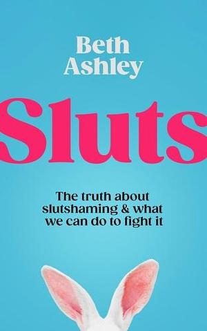 Sluts by Beth Ashley