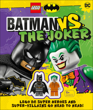 Lego Batman Batman vs. the Joker: Lego DC Super Heroes and Super-Villains Go Head to Head W/Two Lego Minifigures! [With Toy] by Julia March