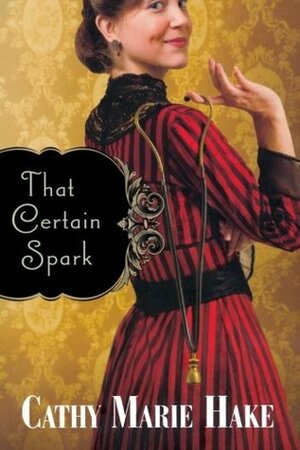 That Certain Spark by Cathy Marie Hake