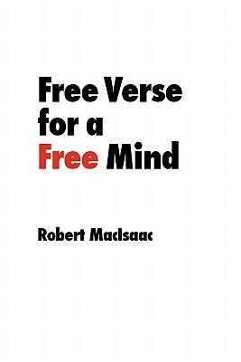 Free Verse for a Free Mind by Robert Macisaac