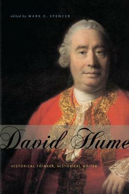 David Hume: Historical Thinker, Historical Writer by Mark G. Spencer
