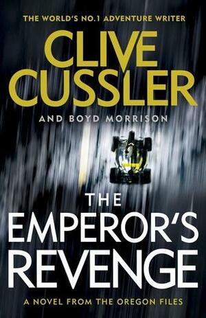 The Emperor's Revenge: Oregon Files #11 by Boyd Morrison, Clive Cussler