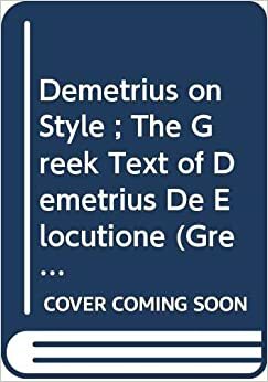 Demetrius On Style; The Greek Text Of Demetrius De Elocutione by Demetrius