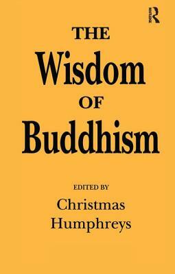 The Wisdom of Buddhism by Christmas Humphreys