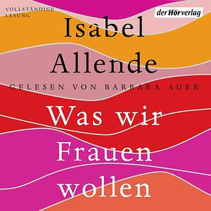 Was wir Frauen wollen by Isabel Allende