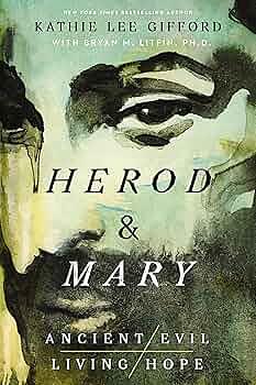 Herod and Mary: The True Story of the Tyrant King and the Mother of the Risen Savior by Kathie Lee Gifford