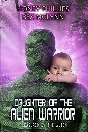 Daughter of the Alien Warrior by Bex McLynn, Honey Phillips
