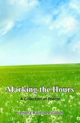 Marking the Hours by Lenora Rain-Lee Good