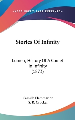 Stories Of Infinity: Lumen; History Of A Comet; In Infinity (1873) by Camille Flammarion