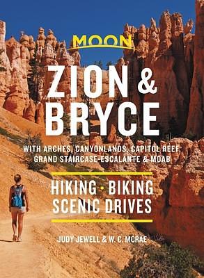 Moon Zion & Bryce: With Arches, Canyonlands, Capitol Reef, Grand Staircase-Escalante & Moab: Hiking, Biking, Scenic Drives by Judy Jewell, W.C. McRae, W.C. McRae