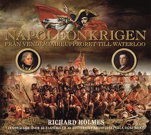 Napoleonkrigen : från vendémiaireupproret till Waterloo by Richard Holmes