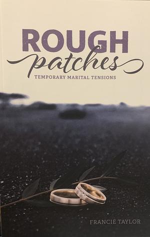 Rough Patches: Temporary Marital Tensions by Francie Taylor