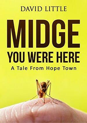 Midge You Were Here: A Tale From Hope Town by David Little