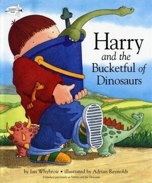 Harry and the Bucketful of Dinosaurs by Adrian Reynolds, Ian Whybrow