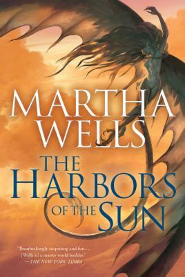 The Harbors of the Sun: Volume Five of the Books of the Raksura by Martha Wells