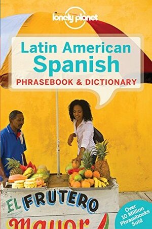 Lonely Planet Latin American Spanish Phrasebook & Dictionary by Lonely Planet