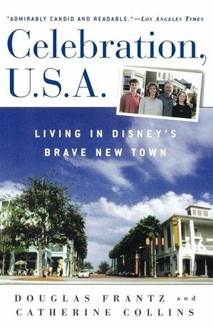 Celebration, U.S.A.: Living in Disney's Brave New Town by Douglas Frantz, Catherine Collins