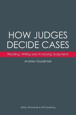 How Judges Decide Cases: Reading, Writing and Analysing Judgments by Andrew Goodman