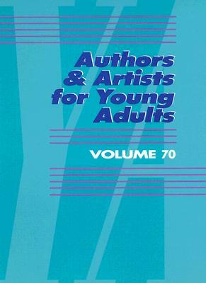 Authors & Artists for Young Adults: Volume 70 by 