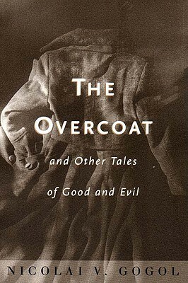 The Overcoat and Other Tales of Good and Evil by David Magarshack, Nikolai Gogol