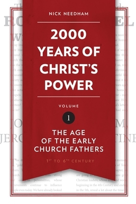 2 000 Years of Christ's Power, Part One: The Age of the Early Church Fathers by Nicholas R. Needham