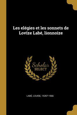 Les Elégies Et Les Sonnets de Lovïze Labé, Lionnoize by Louise Labé