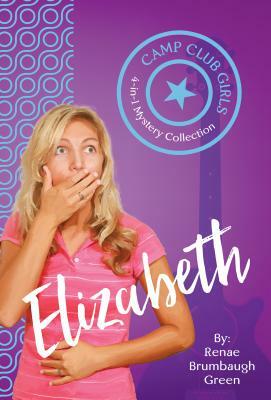 Camp Club Girls: Elizabeth by Renae Brumbaugh Green