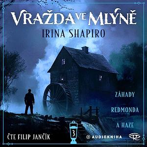 Vražda ve mlýně: záhady Redmonda a Haze by Irina Shapiro