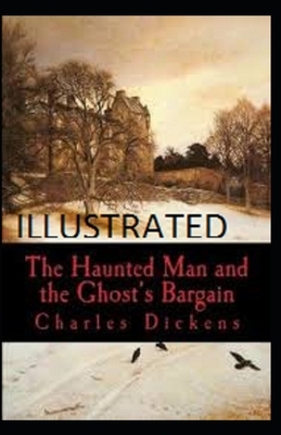 The Haunted Man and the Ghost's Bargain Illustrated by Charles Dickens