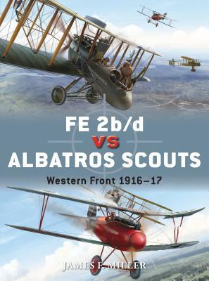 Fe 2b/D Vs Albatros Scouts: Western Front 1916-17 by James F. Miller
