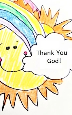 Thank You, God! Smiling Sun and Rainbow with Clouds: A Prayer Book for Children by Rose Elaine