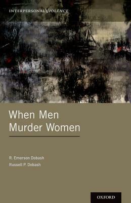 When Men Murder Women by R. Emerson Dobash, Russell P. Dobash