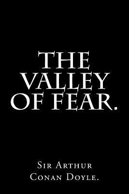 The Valley of Fear by Sir Arthur Conan Doyle. by Arthur Conan Doyle