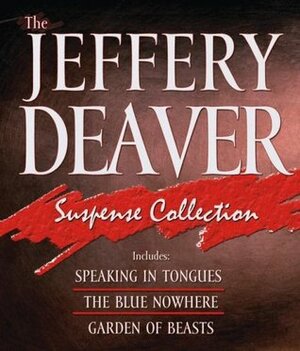 The Jeffery Deaver Suspense Collection: Speaking In Tongues / The Blue Nowhere / Garden Of Beasts by Jeffery Deaver, Dennis Boutsikaris, Jefferson Mays