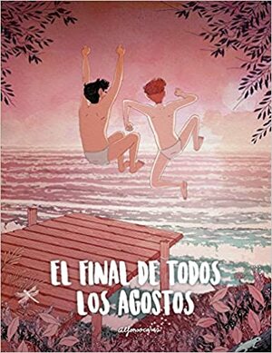 El final de todos los agostos by Alfonso Casas