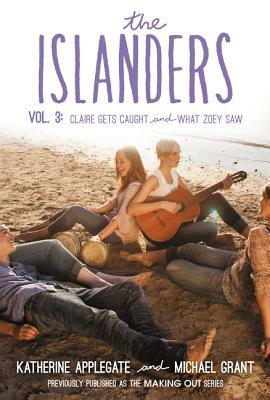The Islanders: Volume 3: Claire Gets Caught and What Zoey Saw by Katherine Applegate, Michael Grant